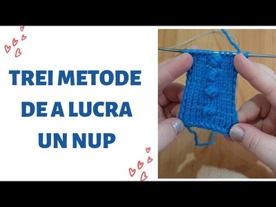 Trei metode de a lucra un nup. Three ways  to knit nupps.