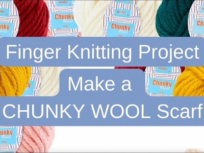 How To Finger Knit: Chunky Wool Scarf