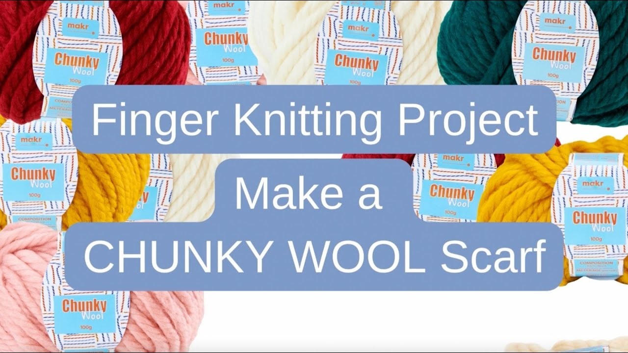 How To Finger Knit: Chunky Wool Scarf