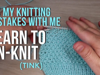 How to Un-Knit (Tink) | Fix knitting mistakes with me