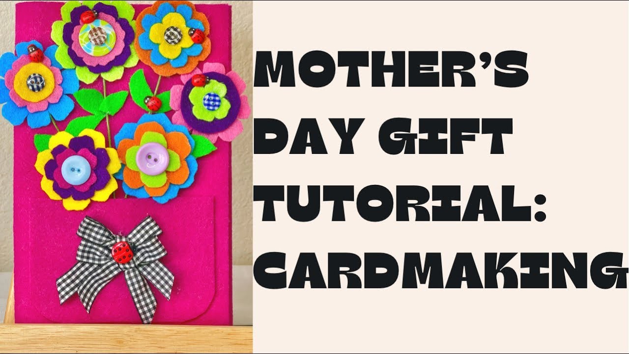 Mother’s Day Gift Tutorial: Cardmaking #Felt Flowers #mothersdaygift #feltflowers #cardmaking #diy