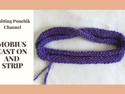 Mobius Cast On and Strip | Knitting Tips | Knitting Ponchik Tutorials