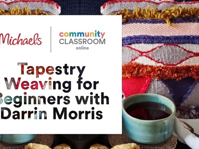Online Class: Tapestry Weaving for Beginners with Darrin Morris | Michaels