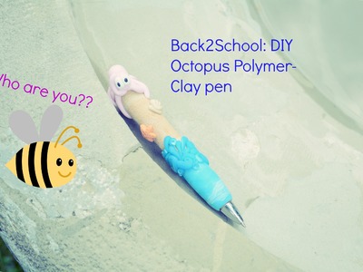 Back2School: DIY Polymer-clay Octopus Pen