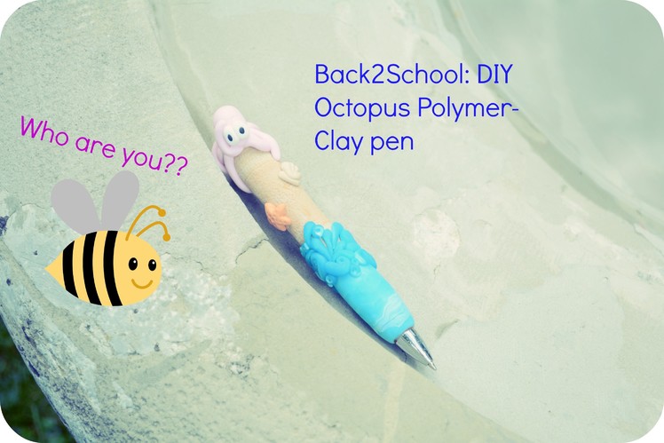 Back2School: DIY Polymer-clay Octopus Pen
