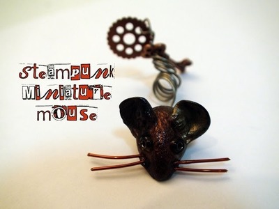 DIY: How To Make a Steampunk Miniature Mouse With Polymer Clay