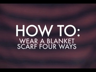 How To Wear A Blanket Scarf Four Ways | MTV FORA