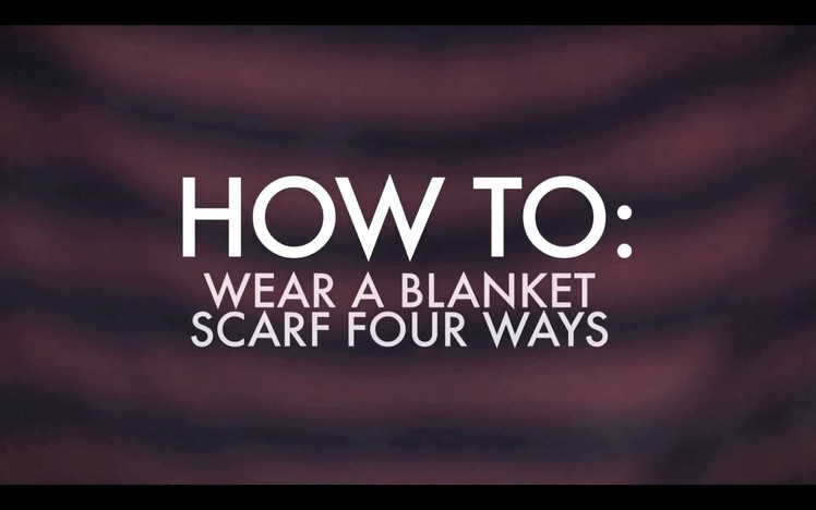 How To Wear A Blanket Scarf Four Ways | MTV FORA