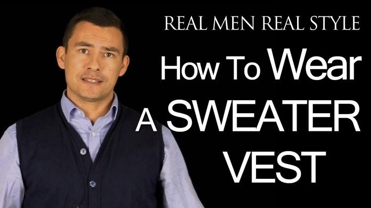 How To Wear A Sweater Vest - Style Guide For Men - Mens Sweaters - Fashion Tips