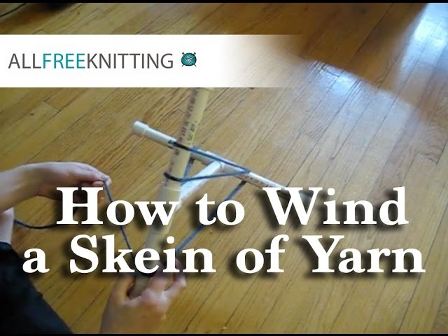 Niddy Noddy Tutorial: How to Wind a Skein of Yarn