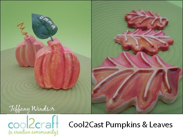 How to Make Cool2Cast Pumpkins and Leaves by Tiffany Windsor