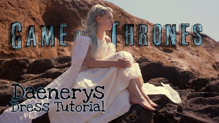 How to make the Daenerys Targaryen White Dress Cosplay - Sewing Tutorial