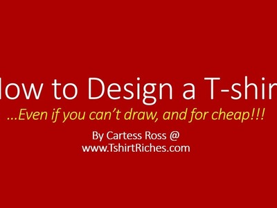 How to Design T-shirts & Make Money - Even if you can't draw!
