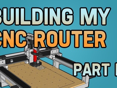 Building my CNC Router - Part I
