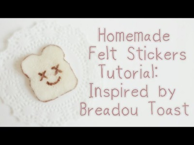 Homemade Felt Sticker Tutorial~ Inspired by Breadou Toast