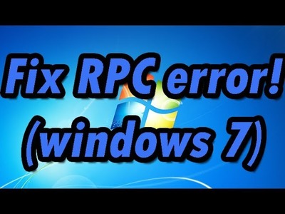 How to fix the RPC server Unavailable Error (Windows 7)