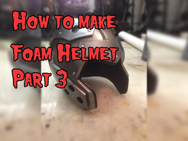 How To Make A Foam Helmet, Tutorial Part 3