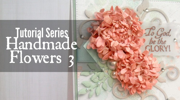 Tutorial Series: Handmade Flowers 3