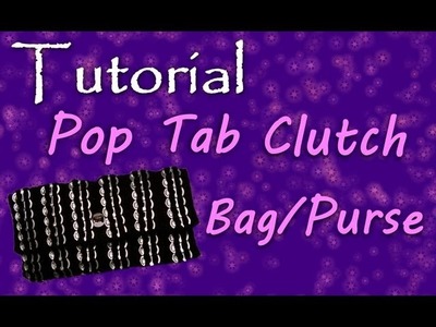 How To Make A Pop Tab Clutch Purse. Bag Part 2
