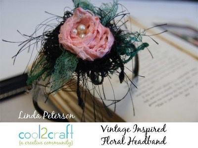 How to Make a Vintage Inspired Floral Headband by Linda Peterson