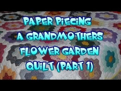 Paper Piecing a Grand Mothers Flower Garden Quilt! ( part 1)
