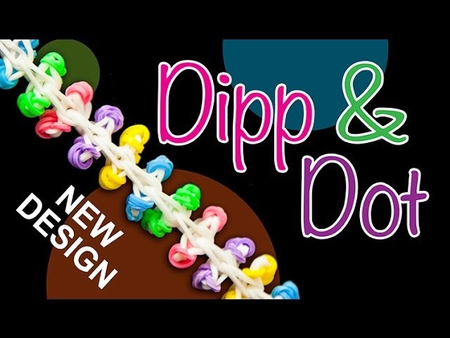 NEW Rainbow Loom design - DIPP & DOT