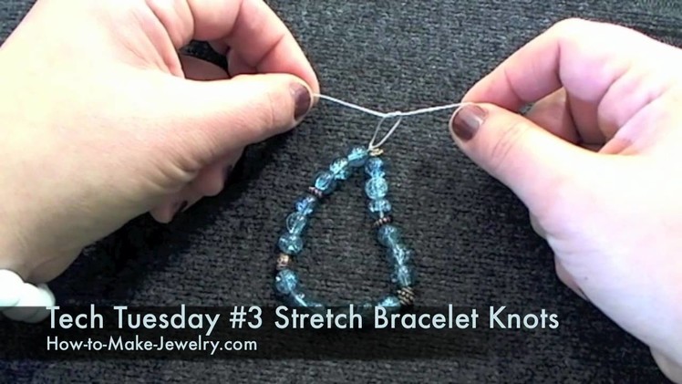 Tech Tuesday 3 Knotting for Stretch Bracelets