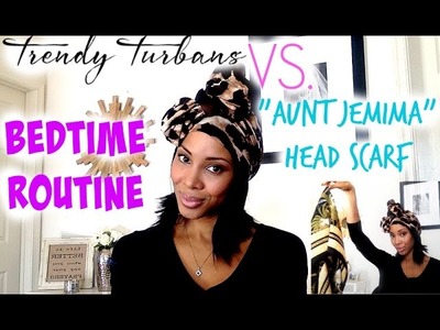 Bedtime Routine: Trendy Turban vs  "Aunt Jemima" Head Scarf
