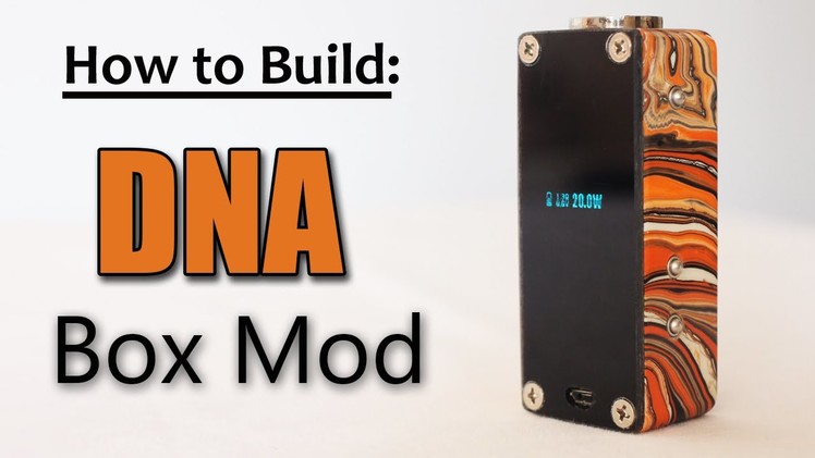 How to Build a DNA Box Mod