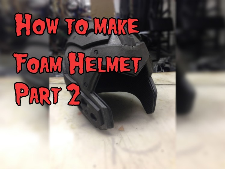 How To Make A Foam Helmet, Tutorial Part 2