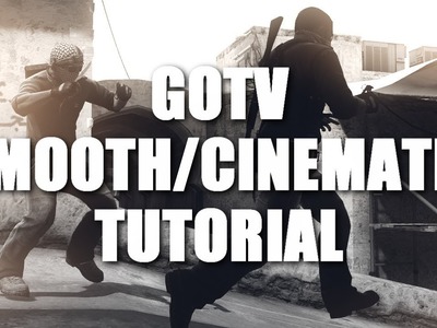 How to make CS:GO Cinematics.Smooths in GOTV Demos