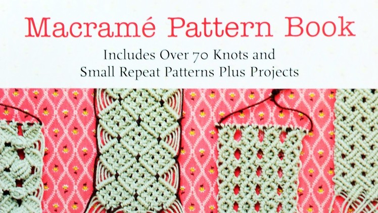 Macramé Pattern Book: Includes Over 70 Knots and Small Repeat Patterns Plus Projects
