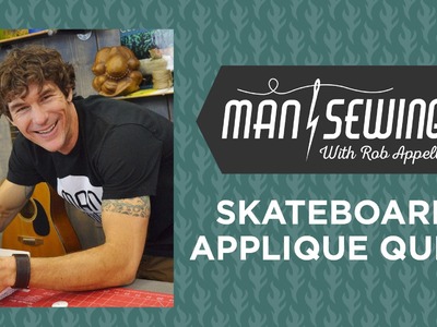 Skateboard Applique:  Applique Quilt Tutorial for Beginners with Rob Appell of Mansewing