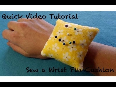 A Quick Video Tutorial for How to Sew a Wrist Pin Cushion