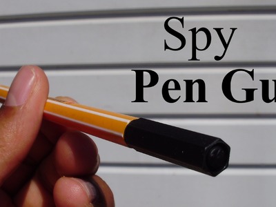 How To Make a Spy Pen Gun
