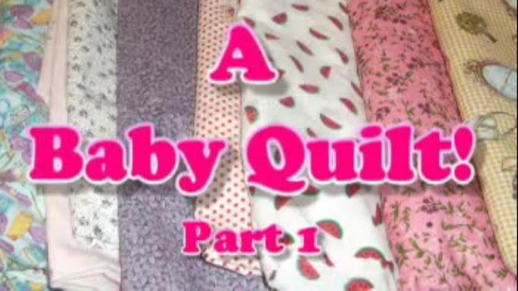 Making A Baby Quilt!  Prt 1