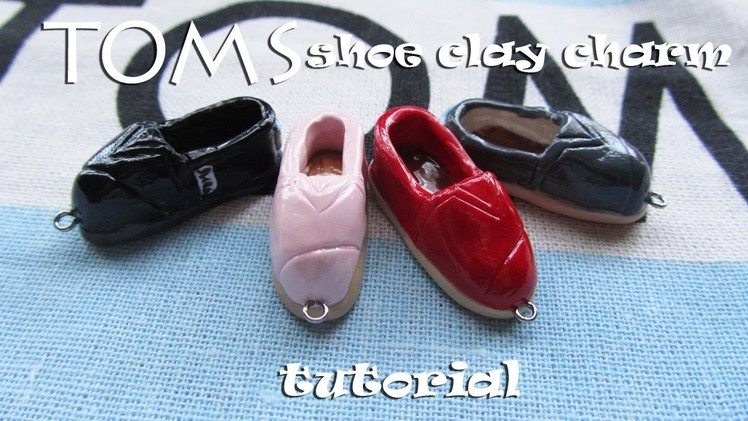 Tutorial: TOMS Shoe Polymer Clay Charm