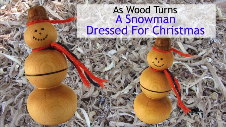 Woodturning A Snowman Ornament Dressed For Christmas