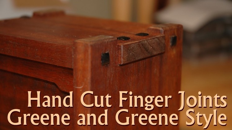 Hand Cut Finger Joints in the Greene and Greene Style