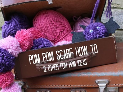 How to Make a (no sew) Pom Pom Scarf & Other Pom Pom Ideas