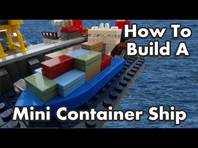 How To Build A Mini Lego Container Ship