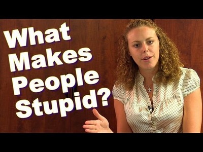 What Makes People Stupid? How To Be Smarter? Psychology Psychetruth Corrina Rachel