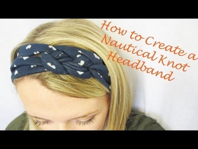Part 2 of Headband Series: How to Create a Nautical Knot Headband