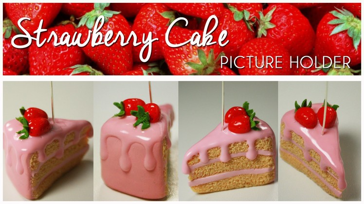 Polymer clay Strawberry Cake (picture holder) - TUTORIAL