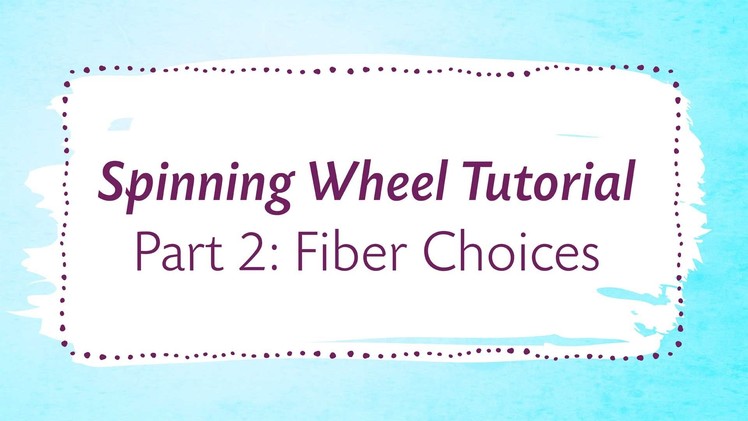 Spinning Wheel Tutorial Part 2: Fiber Choices