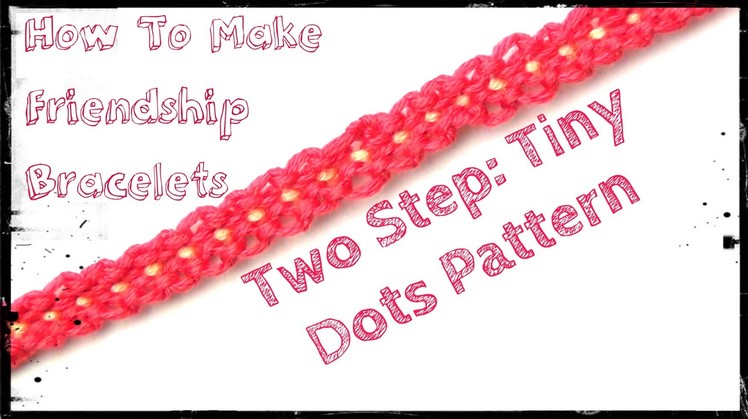 How To Make Friendship Bracelets ♥ Two Step Tiny Dots Pattern #586