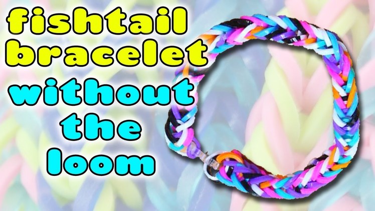 Loom Bracelet Guide | How to Make a Fishtail Loom Bracelet without the Loom