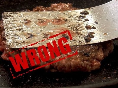 You're Doing It All Wrong - How to Make a Burger