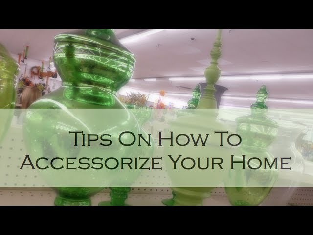 HOME DECOR: Tips On How To Accessorize Your Home