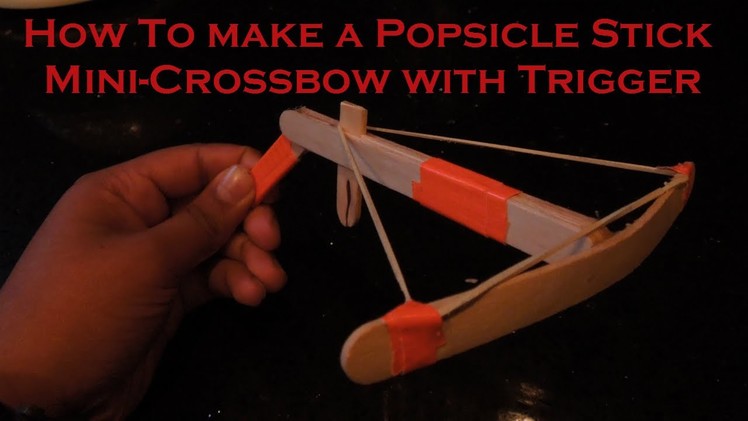How To Make a Popsicle Stick Crossbow (With Trigger)